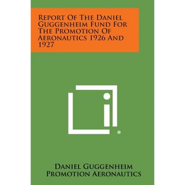 Report of the Daniel Guggenheim Fund for the Promotion of Aeronautics 1926 and 1927