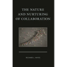 The Nature and Nurturing of Collaboration