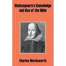 Shakespeare's Knowledge and Use of the Bible