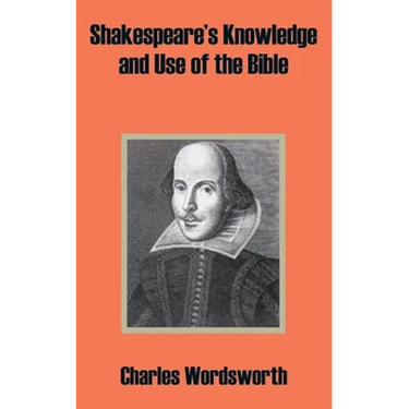 Shakespeare's Knowledge and Use of the Bible