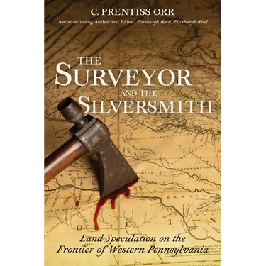 The Surveyor and the Silversmith: Land Speculation on the Frontier of Western Pennsylvania