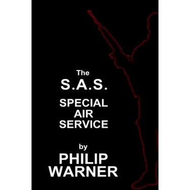 Phillip Warner - S.A.S. - The Special Air Service: A History Of Britains Elite Forces