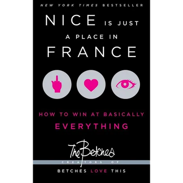 Nice Is Just a Place in France: How to Win at Basically Everything