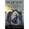 Fear Not!: Unleash the Conqueror Within