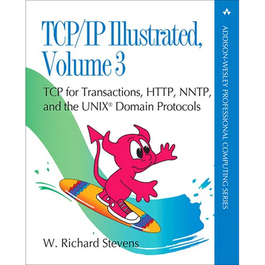 TCP/IP Illustrated, Volume 3: TCP for Transactions, Http, Nntp, and the UNIX Domain Protocols
