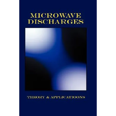 Microwave Discharges - Theory & Applications (Plasma Physics Series)