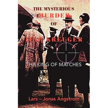 The Mysterious Murder of Ivar Kreuger: The King of Matches