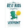 The Best Kids Explore Vermont & The Adirondacks: An illustrated, story-driven travel guide for kids