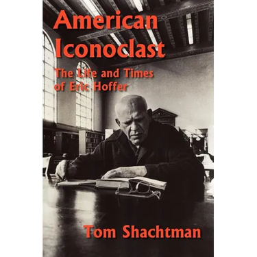 American Iconoclast: The Life and Times of Eric Hoffer