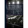 The Law and Practice of Summary Convictions On Penal Statutes by Justices of the Peace: Including The Proceedings Preliminary and Subsequent to Convic