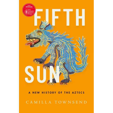 Fifth Sun: A New History of the Aztecs