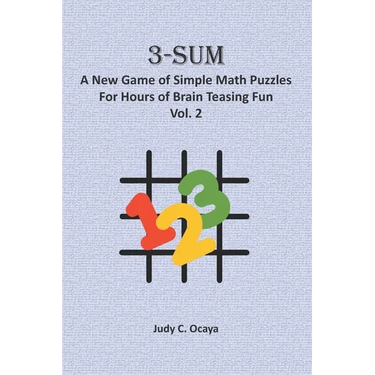 3-Sum: A New Game of Simple Math Puzzles For Hours of Brain Teasing Fun (Vol. 2): For Kids, Adults and Seniors Who Love Numbe