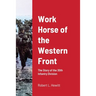 Work Horse of the Western Front: The Story of the 30th Infantry Division
