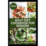Gout Diet Cookbook for Seniors: Healthy Recipes to Reduce Inflammation and Manage Gout for Older Adults