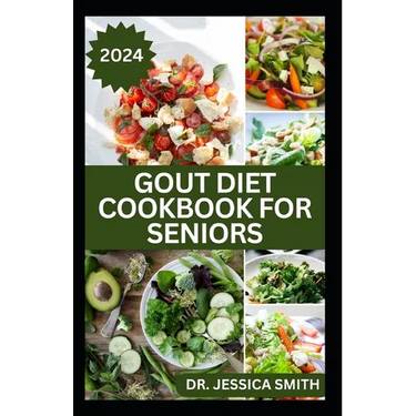 Gout Diet Cookbook for Seniors: Healthy Recipes to Reduce Inflammation and Manage Gout for Older Adults