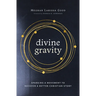 Divine Gravity: Sparking a Movement to Recover a Better Christian Story