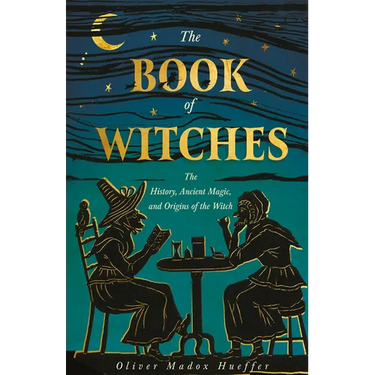 The Book of Witches: The History, Ancient Magic, and Origins of the Witch