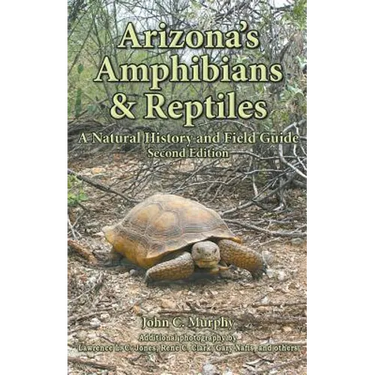 Arizona's Amphibians & Reptiles: A Natural History and Field Guide