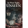 In Plain Sight, Unseen: A Collection of Victorian-era Horror Stories