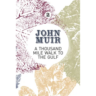A Thousand-Mile Walk to the Gulf: A radical nature-travelogue from the founder of national parks