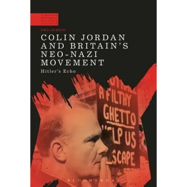 Colin Jordan and Britain's Neo-Nazi Movement: Hitler's Echo