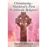 Christianity--Mankind's First Worldwide Religion!