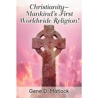 Christianity--Mankind's First Worldwide Religion!
