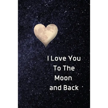 I Love You To The Moon And Back Notebook: Lined Journal Gift Book