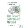 The Rewire Retirement Method: From Aimless to Amazing