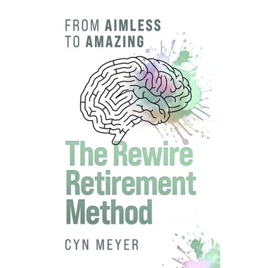 The Rewire Retirement Method: From Aimless to Amazing
