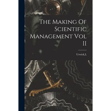 The Making Of Scientific Management Vol II