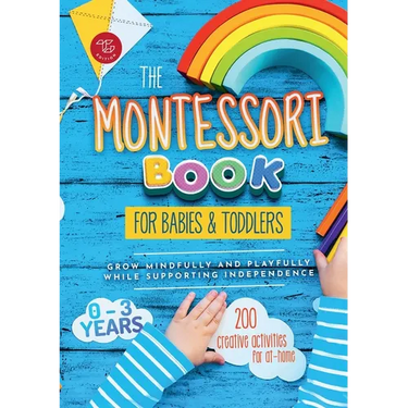 The Montessori Book for Babies and Toddlers: 200 creative activities for at-home to help children from ages 0 to 3 - grow mindfully and playfully whil