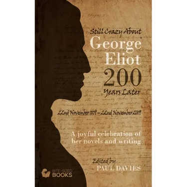 Still Crazy About George Eliot 200 Years Later: A Joyful Celebration of Her Novels and Her Writing