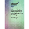 Women Making Shakespeare in the Twenty-First Century