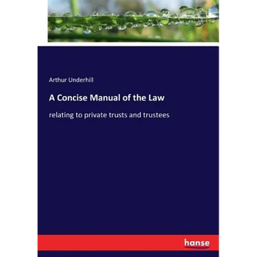 A Concise Manual of the Law: relating to private trusts and trustees