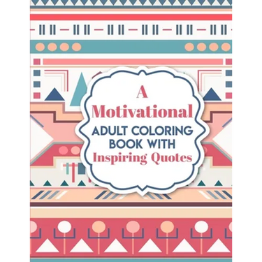 A Motivational Adult Coloring Book with Inspiring Quotes: Inspirational Colouring Book