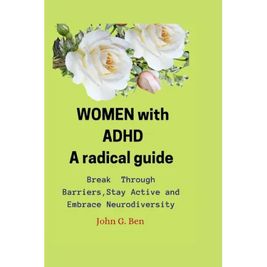 WOMEN with ADHD, a radical guide.: Break Through Barriers, Stay Active and Embrace Neurodiversity