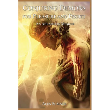 Conjuring Demons for Pleasure and Profit: An Abramelin Memoir