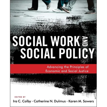 Social Work and Social Policy: Advancing the Principles of Economic and Social Justice