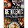 Ketogenic Global Kitchen: The World's Most Delicious Foods Made Keto & Easy