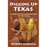 Digging Up Texas: A Guide to the Archeology of the State