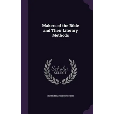 Makers of the Bible and Their Literary Methods