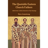 The Quotable Eastern Church Fathers: Distinctively Catholic Elements in Their Theology