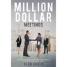 Million Dollar Meetings: How We Made Millions Meeting People And Learning From Them