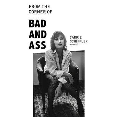 From the Corner of Bad and Ass: A Memoir