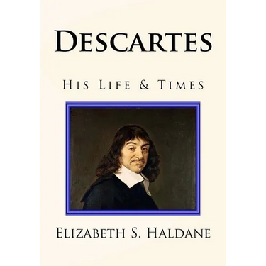 Descartes: His Life & Times