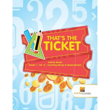 That's the Ticket: Activity Books Grade 1 Vol -2 Counting Money & Measurement