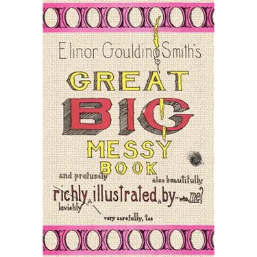 Elinor Goulding Smith's Great Big Messy Book