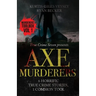 Axe Murderers: 6 Horrific True Crime Stories, 1 Common Tool