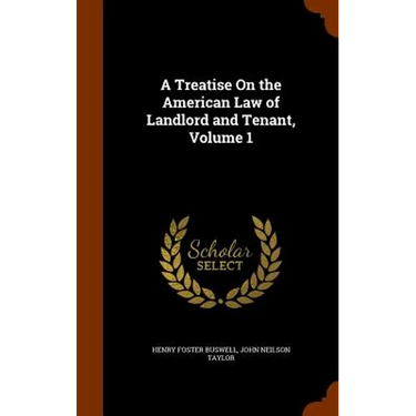 A Treatise On the American Law of Landlord and Tenant, Volume 1